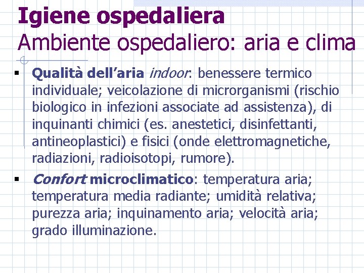 Igiene ospedaliera Ambiente ospedaliero: aria e clima § Qualità dell’aria indoor: benessere termico individuale;