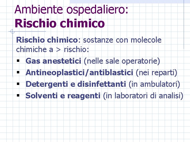Ambiente ospedaliero: Rischio chimico: sostanze con molecole chimiche a > rischio: § Gas anestetici