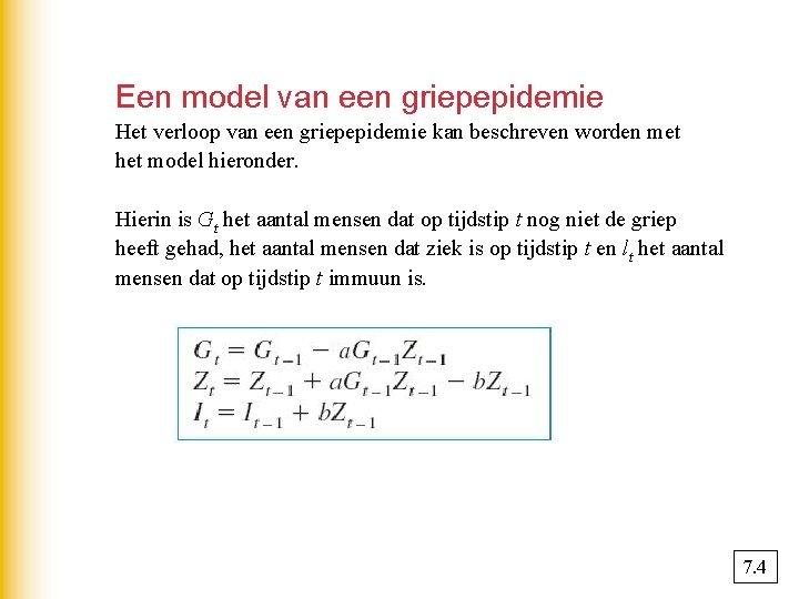 Een model van een griepepidemie Het verloop van een griepepidemie kan beschreven worden met
