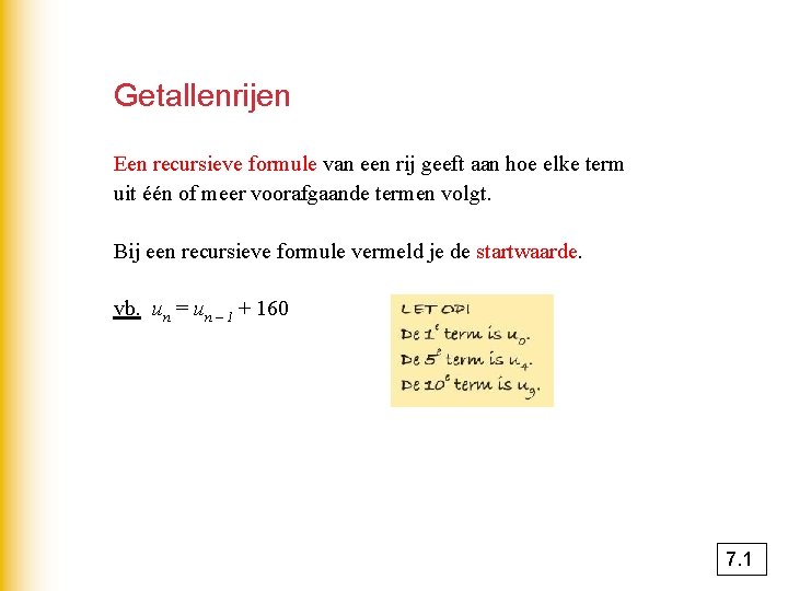 Getallenrijen Een recursieve formule van een rij geeft aan hoe elke term uit één