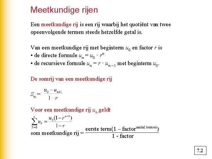 Meetkundige rijen Een meetkundige rij is een rij waarbij het quotiënt van twee opeenvolgende