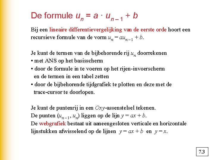 De formule un = a · un – 1 + b Bij een lineaire