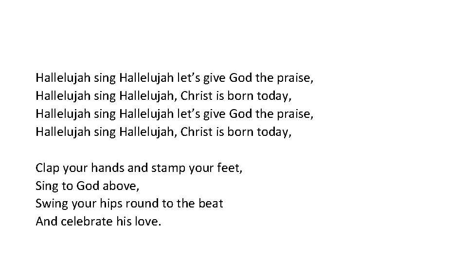 Hallelujah sing Hallelujah let’s give God the praise, Hallelujah sing Hallelujah, Christ is born