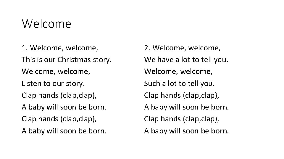 Welcome 1. Welcome, welcome, This is our Christmas story. Welcome, welcome, Listen to our