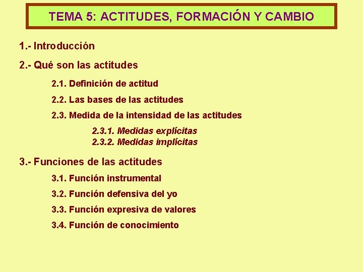 TEMA 5: ACTITUDES, FORMACIÓN Y CAMBIO 1. - Introducción 2. - Qué son las