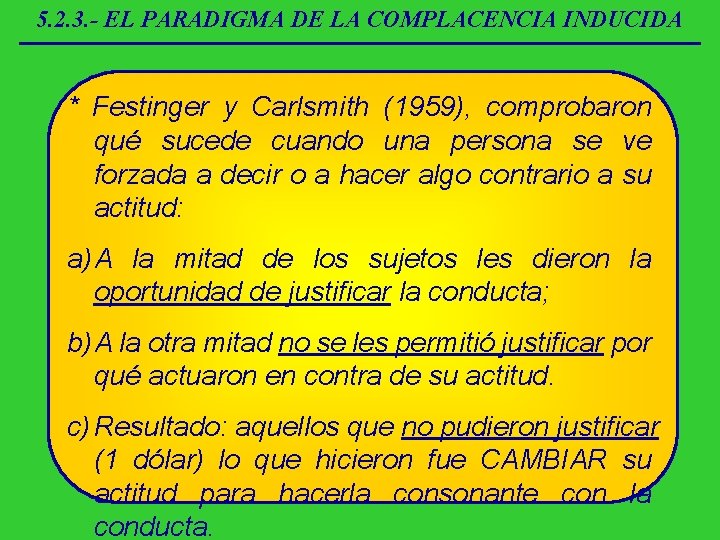 5. 2. 3. - EL PARADIGMA DE LA COMPLACENCIA INDUCIDA * Festinger y Carlsmith