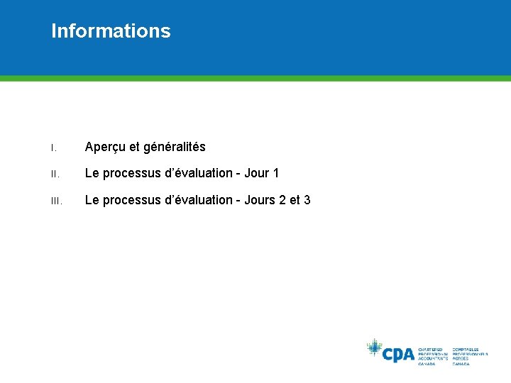 Informations I. Aperçu et généralités II. Le processus d’évaluation - Jour 1 III. Le