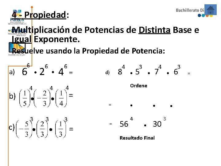 4 - Propiedad: Multiplicación de Potencias de Distinta Base e Igual Exponente. Resuelve usando 4 - Propiedad: Multiplicación de Potencias de Distinta Base e Igual Exponente. Resuelve usando