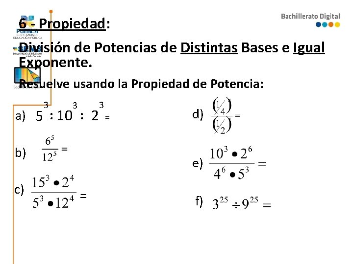 6 - Propiedad: División de Potencias de Distintas Bases e Igual Exponente. Resuelve usando 6 - Propiedad: División de Potencias de Distintas Bases e Igual Exponente. Resuelve usando