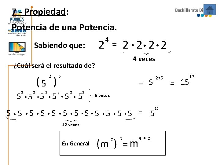 7 - Propiedad: Potencia de una Potencia. 2 Sabiendo que: 4 = 4 veces 7 - Propiedad: Potencia de una Potencia. 2 Sabiendo que: 4 = 4 veces