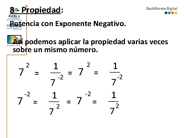 8 - Propiedad: Potencia con Exponente Negativo. Así podemos aplicar la propiedad varias veces 8 - Propiedad: Potencia con Exponente Negativo. Así podemos aplicar la propiedad varias veces