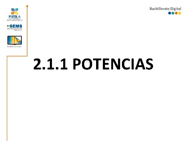 2. 1. 1 POTENCIAS 2. 1. 1 POTENCIAS
