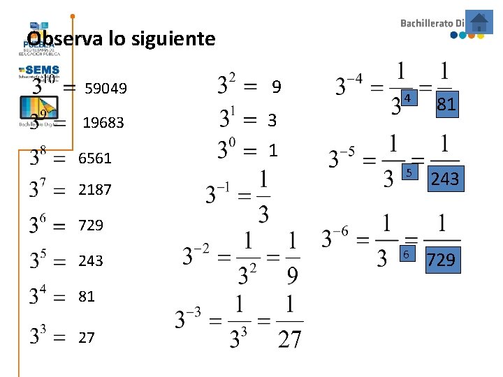 Observa lo siguiente 59049 9 19683 3 6561 1 2187 4 81 5 243 Observa lo siguiente 59049 9 19683 3 6561 1 2187 4 81 5 243