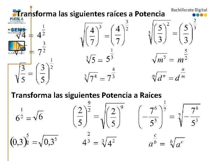 Transforma las siguientes raíces a Potencia Transforma las siguientes Potencia a Raíces Transforma las siguientes raíces a Potencia Transforma las siguientes Potencia a Raíces