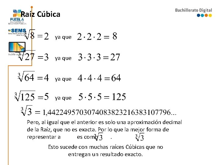 Raíz Cúbica ya que Pero, al igual que el anterior es solo una aproximación Raíz Cúbica ya que Pero, al igual que el anterior es solo una aproximación