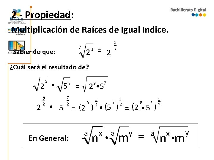 2 - Propiedad: Multiplicación de Raíces de Igual Indice. 7 Sabiendo que: 2 = 2 - Propiedad: Multiplicación de Raíces de Igual Indice. 7 Sabiendo que: 2 =