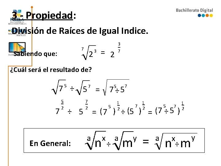3 - Propiedad: División de Raíces de Igual Indice. 7 Sabiendo que: 2 = 3 - Propiedad: División de Raíces de Igual Indice. 7 Sabiendo que: 2 =