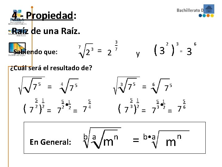 4 - Propiedad: Raíz de una Raíz. 7 Sabiendo que: 2 = 2 3 4 - Propiedad: Raíz de una Raíz. 7 Sabiendo que: 2 = 2 3