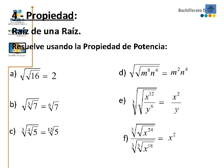 4 - Propiedad: Raíz de una Raíz. Resuelve usando la Propiedad de Potencia: a) 4 - Propiedad: Raíz de una Raíz. Resuelve usando la Propiedad de Potencia: a)