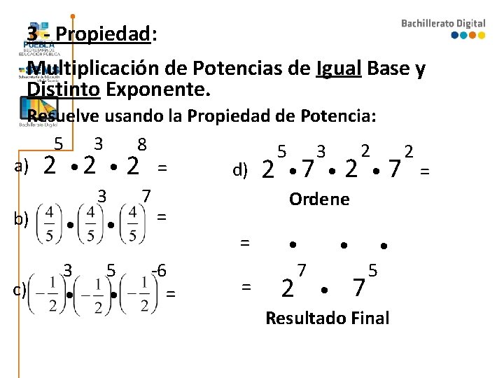 3 - Propiedad: Multiplicación de Potencias de Igual Base y Distinto Exponente. Resuelve usando 3 - Propiedad: Multiplicación de Potencias de Igual Base y Distinto Exponente. Resuelve usando