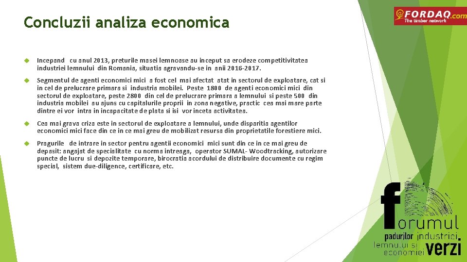 Concluzii analiza economica Incepand cu anul 2013, preturile masei lemnoase au inceput sa erodeze
