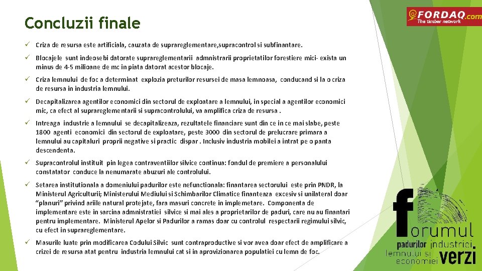 Concluzii finale ü Criza de resursa este artificiala, cauzata de suprareglementare, supracontrol si subfinantare.