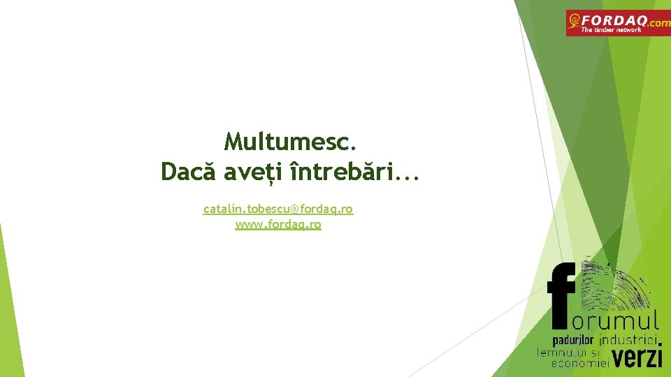 Multumesc. Dacă aveți întrebări. . . catalin. tobescu@fordaq. ro www. fordaq. ro 