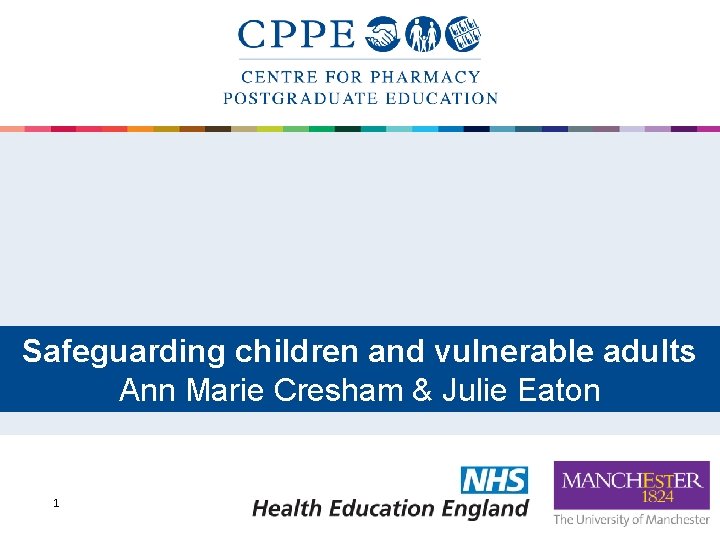Safeguarding children and vulnerable adults Ann Marie Cresham & Julie Eaton 1 