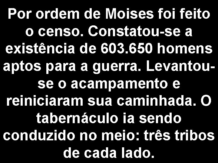 Por ordem de Moises foi feito o censo. Constatou-se a existência de 603. 650