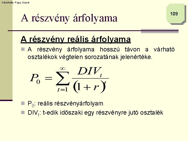 Készítette: Papp József A részvény árfolyama 109 A részvény reális árfolyama n A részvény