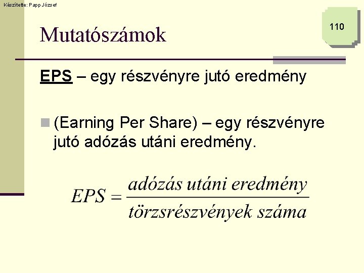 Készítette: Papp József Mutatószámok EPS – egy részvényre jutó eredmény n (Earning Per Share)