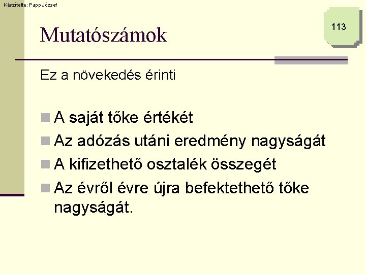 Készítette: Papp József Mutatószámok Ez a növekedés érinti n A saját tőke értékét n