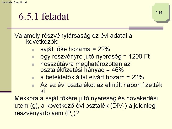 Készítette: Papp József 6. 5. 1 feladat 114 Valamely részvénytársaság ez évi adatai a