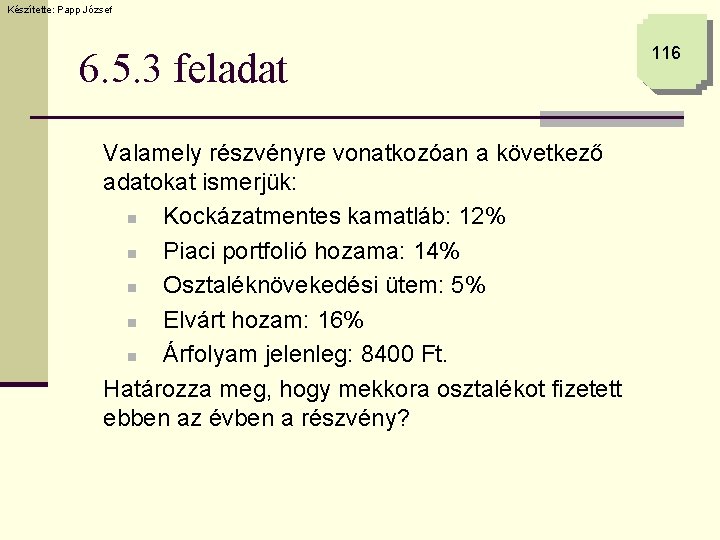 Készítette: Papp József 6. 5. 3 feladat Valamely részvényre vonatkozóan a következő adatokat ismerjük: