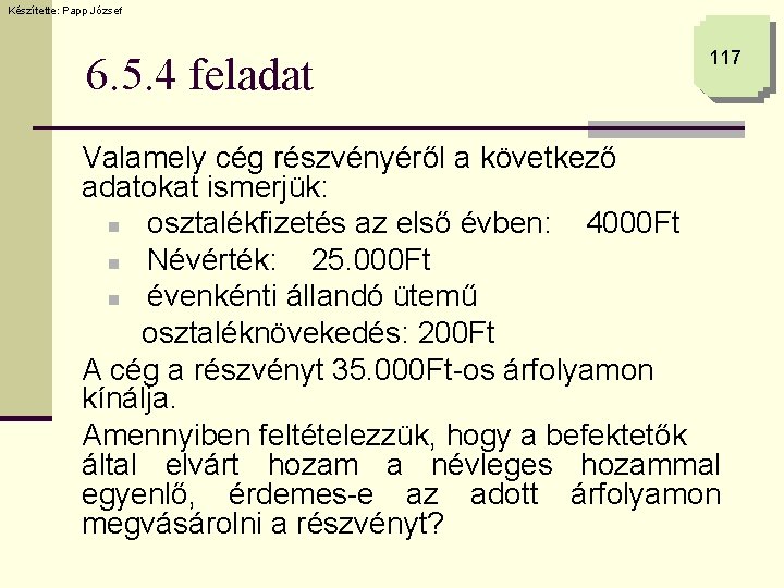 Készítette: Papp József 6. 5. 4 feladat 117 Valamely cég részvényéről a következő adatokat