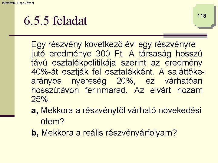 Készítette: Papp József 6. 5. 5 feladat 118 Egy részvény következő évi egy részvényre