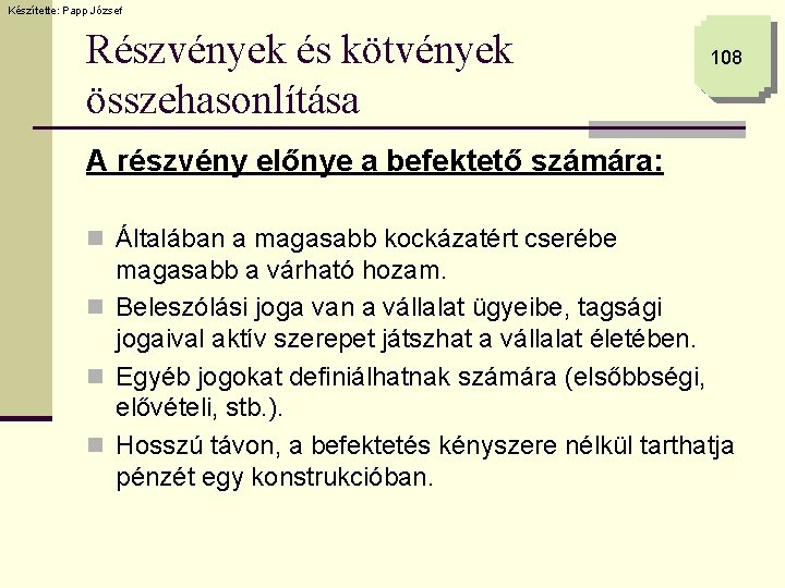 Készítette: Papp József Részvények és kötvények összehasonlítása 108 A részvény előnye a befektető számára: