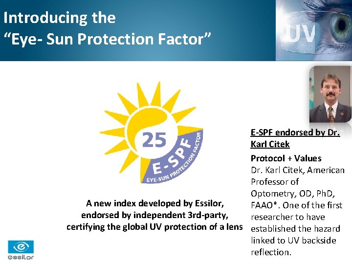 Introducing the “Eye- Sun Protection Factor” E-SPF Definition E-SPF endorsed by Dr. Karl Citek