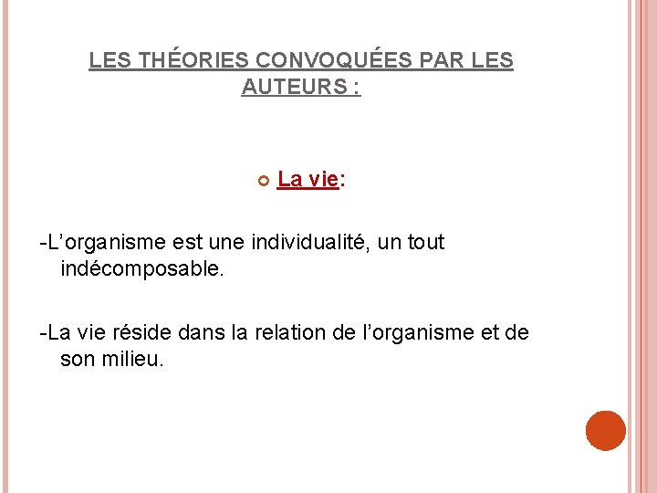 LES THÉORIES CONVOQUÉES PAR LES AUTEURS : La vie: -L’organisme est une individualité, un