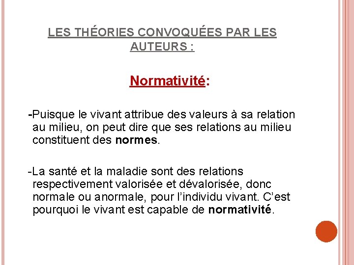 LES THÉORIES CONVOQUÉES PAR LES AUTEURS : Normativité: -Puisque le vivant attribue des valeurs
