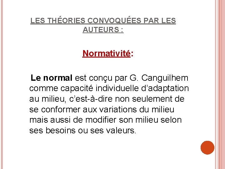 LES THÉORIES CONVOQUÉES PAR LES AUTEURS : Normativité: Le normal est conçu par G.