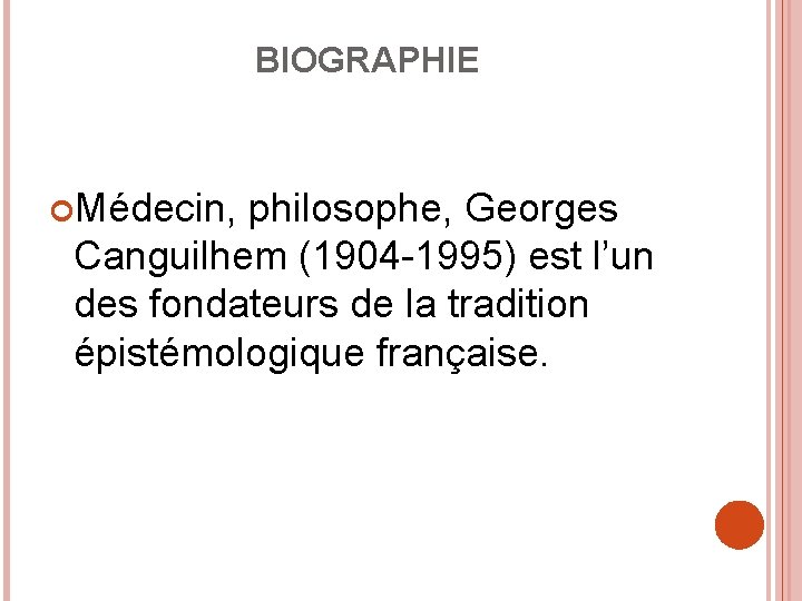 BIOGRAPHIE Médecin, philosophe, Georges Canguilhem (1904 -1995) est l’un des fondateurs de la tradition