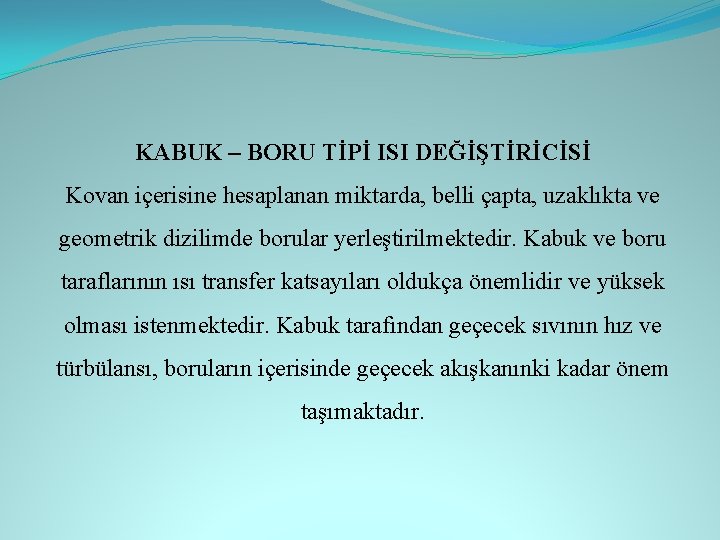 KABUK – BORU TİPİ ISI DEĞİŞTİRİCİSİ Kovan içerisine hesaplanan miktarda, belli çapta, uzaklıkta ve KABUK – BORU TİPİ ISI DEĞİŞTİRİCİSİ Kovan içerisine hesaplanan miktarda, belli çapta, uzaklıkta ve
