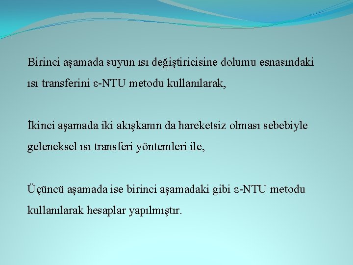 Birinci aşamada suyun ısı değiştiricisine dolumu esnasındaki ısı transferini ε-NTU metodu kullanılarak, İkinci aşamada Birinci aşamada suyun ısı değiştiricisine dolumu esnasındaki ısı transferini ε-NTU metodu kullanılarak, İkinci aşamada