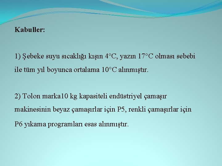 Kabuller: 1) Şebeke suyu sıcaklığı kışın 4°C, yazın 17°C olması sebebi ile tüm yıl