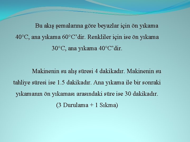  Bu akış şemalarına göre beyazlar için ön yıkama 40°C, ana yıkama 60°C’dir. Renkliler