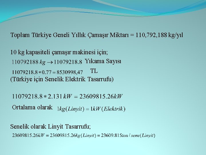 Toplam Türkiye Geneli Yıllık Çamaşır Miktarı = 110, 792, 188 kg/yıl 10 kg kapasiteli