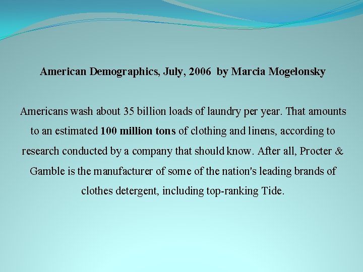 American Demographics, July, 2006 by Marcia Mogelonsky Americans wash about 35 billion loads of