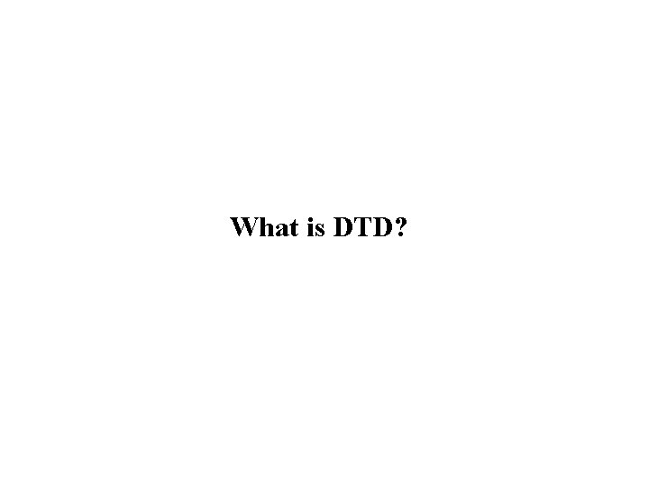 What is DTD? 