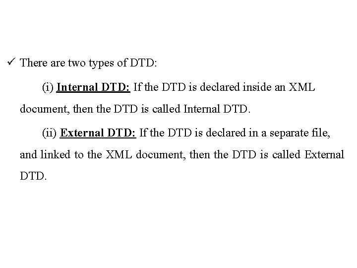 ü There are two types of DTD: (i) Internal DTD: If the DTD is